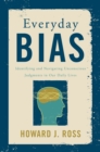 Everyday Bias : Identifying and Navigating Unconscious Judgments in Our Daily Lives - Book