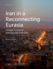 Iran in a Reconnecting Eurasia : Foreign Economic and Security Interests - Book