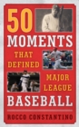 50 Moments That Defined Major League Baseball - Book