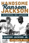 Handsome Ransom Jackson : Accidental Big Leaguer - Book