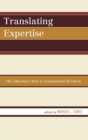 Translating Expertise : The Librarian's Role in Translational Research - Book