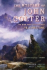 The Mystery of John Colter : The Man Who Discovered Yellowstone - Book