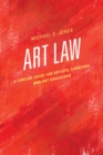 Art Law : A Concise Guide for Artists, Curators, and Art Educators - Book