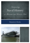 Interpreting Naval History at Museums and Historic Sites - Book