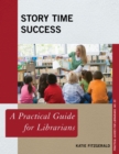 Story Time Success : A Practical Guide for Librarians - Book