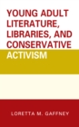 Young Adult Literature, Libraries, and Conservative Activism - Book