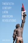 Twentieth-Century Latin American Revolutions - Book