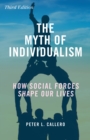 The Myth of Individualism : How Social Forces Shape Our Lives - Book