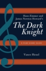 Hans Zimmer and James Newton Howard's The Dark Knight : A Film Score Guide - Book