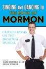Singing and Dancing to The Book of Mormon : Critical Essays on the Broadway Musical - Book