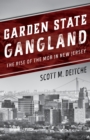 Garden State Gangland : The Rise of the Mob in New Jersey - Book
