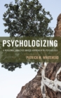 Psychologizing : A Personal, Practice-Based Approach to Psychology - Book