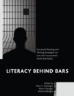 Literacy behind Bars : Successful Reading and Writing Strategies for Use with Incarcerated Youth and Adults - Book