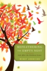 Refeathering the Empty Nest : Life After the Children Leave - Book