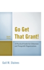 Go Get That Grant! : A Practical Guide for Libraries and Nonprofit Organizations - Book