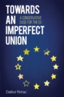 Towards an Imperfect Union : A Conservative Case for the EU - Book