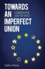 Towards an Imperfect Union : A Conservative Case for the EU - Book