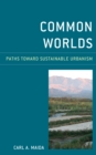Common Worlds : Paths Toward Sustainable Urbanism - Book