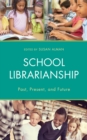 School Librarianship : Past, Present, and Future - Book