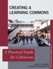 Creating a Learning Commons : A Practical Guide for Librarians - Book