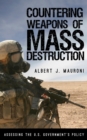 Countering Weapons of Mass Destruction : Assessing the U.S. Government's Policy - Book