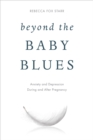 Beyond the Baby Blues : Anxiety and Depression During and After Pregnancy - Book