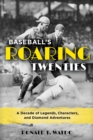 Baseball's Roaring Twenties : A Decade of Legends, Characters, and Diamond Adventures - Book