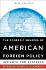 The Domestic Sources of American Foreign Policy : Insights and Evidence - Book