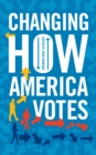 Changing How America Votes - Book