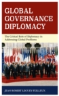 Global Governance Diplomacy : The Critical Role of Diplomacy in Addressing Global Problems - Book