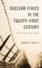 Nuclear Ethics in the Twenty-First Century : Survival, Order, and Justice - Book