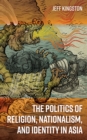 The Politics of Religion, Nationalism, and Identity in Asia - Book