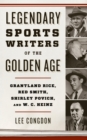 Legendary Sports Writers of the Golden Age : Grantland Rice, Red Smith, Shirley Povich, and W. C. Heinz - Book