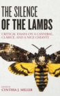 The Silence of the Lambs : Critical Essays on a Cannibal, Clarice, and a Nice Chianti - Book