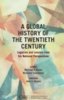 A Global History of the Twentieth Century : Legacies and Lessons from Six National Perspectives - Book