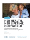 Her Health, Her Lifetime, Our World : Unlocking the Potential of Adolescent Girls and Young Women - Book