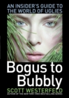 Bogus to Bubbly : An Insider's Guide to the World of Uglies - eBook