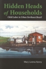 Hidden Heads of Households : Child Labor in Urban Northeast Brazil - Book