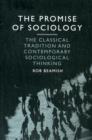 The Promise of Sociology : The Classical Tradition and Contemporary Sociological Thinking - Book