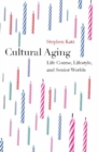 Cultural Aging : Life Course, Lifestyle, and Senior Worlds - eBook
