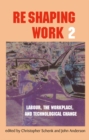 Re-Shaping Work 2 : Labour, the Workplace, and Technological Change - eBook