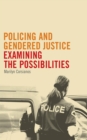 Policing and Gendered Justice : Examining the Possibilities - eBook