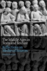 The Middle Ages in Texts and Texture : Reflections on Medieval Sources - Book