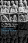 The Middle Ages in Texts and Texture : Reflections on Medieval Sources - eBook