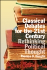 Classical Debates for the 21st Century : Rethinking Political Thought - eBook