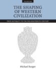 The Shaping of Western Civilization, Volume I : From Antiquity to the Mid-Eighteenth Century - Book