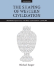 The Shaping of Western Civilization, Volume I : From Antiquity to the Mid-Eighteenth Century - eBook
