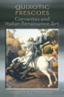 Quixotic Frescoes : Cervantes and Italian Renaissance Art - Book