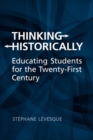 Thinking Historically : Educating Students for the 21st Century - Book
