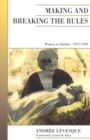 Making and Breaking the Rules : Women in Quebec, 1919-1939 - Book